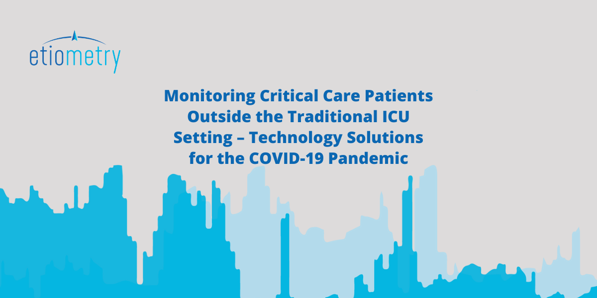 Monitoring Critical Care Patients Outside the Traditional ICU Setting – Technology Solutions for the COVID-19 Pandemic