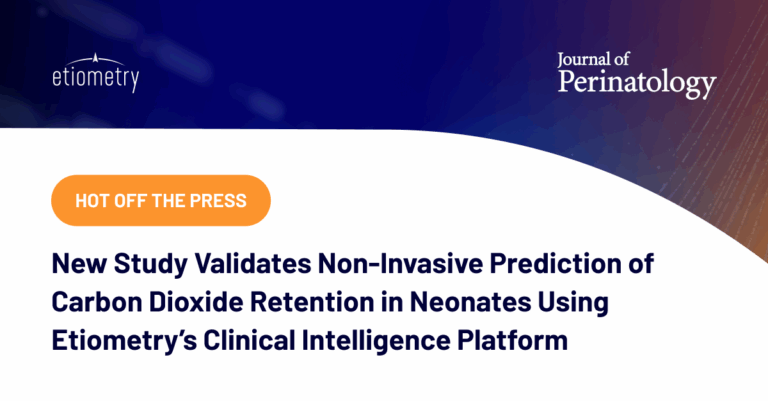 New Study Validates Non-Invasive Prediction of Carbon Dioxide Retention in Neonates Using Etiometry’s Clinical Intelligence Platform